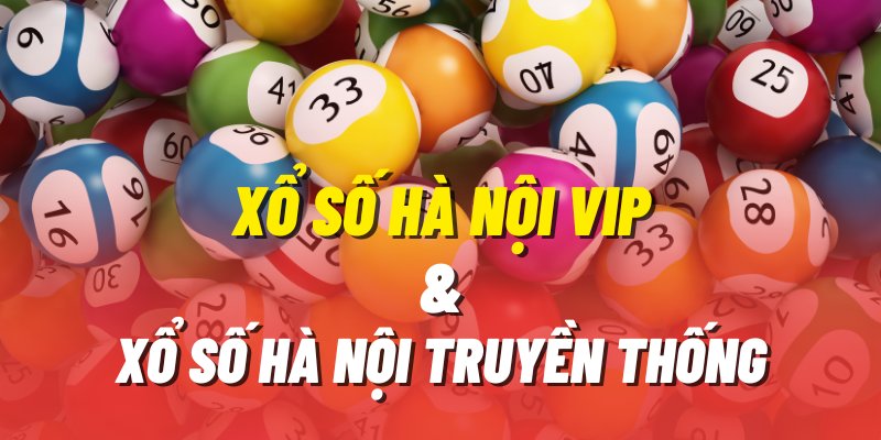 Điểm giống và khác biệt dễ nhận thấy Xổ Số Hà Nội VIP và Xổ số truyền thống ?